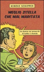 Meglio zitella che mal maritata. Le donne nei proverbi di tutto il mondo. E-book. Formato EPUB ebook