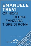 Opinioni di una zanzara tigre di Roma. E-book. Formato EPUB ebook di Emanuele Trevi