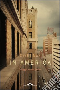 In America: Viaggi senza John. E-book. Formato EPUB ebook di Geert Mak