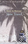 Slow Travel: Alla ricerca del lusso di perdere tempo. E-book. Formato EPUB ebook