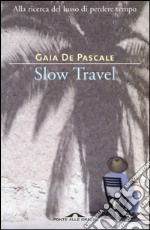 Slow Travel: Alla ricerca del lusso di perdere tempo. E-book. Formato PDF ebook