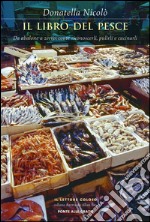 Il libro del pesce: Da abalone a zerro: come riconoscerli, pulirli e cucinarli. E-book. Formato EPUB ebook