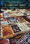 Il libro del pesce: Da abalone a zerro: come riconoscerli, pulirli e cucinarli. E-book. Formato EPUB ebook