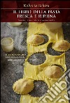 La pasta fresca e ripiena: Tecniche, ricette e storia di un'arte antica. E-book. Formato EPUB ebook