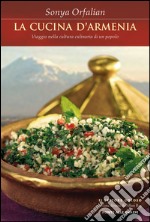 La cucina d'Armenia: Viaggio nella cultura culinaria di un popolo. E-book. Formato PDF ebook