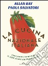 La cucina nazionale italiana: Come erano e come sono le 1135 ricette che fanno l'Italia. E-book. Formato EPUB ebook
