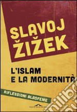 L'islam e la modernità: Riflessioni blasfeme. E-book. Formato EPUB ebook