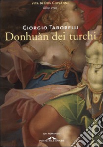 Donhuàn dei turchi: Vita di Don Giovanni. Libro terzo. E-book. Formato EPUB ebook di Giorgio Taborelli