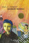 Bambini bonsai. E-book. Formato EPUB ebook di Paolo Zanotti