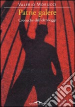 Patrie galere: Cronache dall'oltrelegge. E-book. Formato EPUB ebook