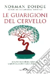 Le guarigioni del cervello: Le nuove strade della neuroplasticità: terapie rivoluzionarie che curano il nostro cervello. E-book. Formato PDF ebook di Norman Doidge