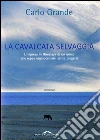 La cavalcata selvaggia. E-book. Formato EPUB ebook di Carlo Grande