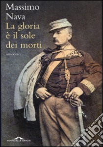 La gloria è il sole dei morti. E-book. Formato EPUB ebook di Massimo Nava