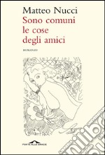 Sono comuni le cose degli amici. E-book. Formato EPUB ebook