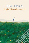 Il giardino che vorrei. E-book. Formato PDF ebook di Pia Pera