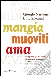 Mangia, muoviti, ama: Uno psicologo e un medico insieme per insegnarti la nuova scienza dello stile di vita. E-book. Formato PDF ebook