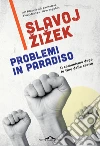 Problemi in paradiso. E-book. Formato EPUB ebook di Slavoj Zizek