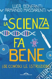 La scienza fa bene (se conosci le istruzioni): (Se conosci le istruzioni). E-book. Formato EPUB ebook di Armando Massarenti