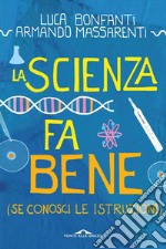 La scienza fa bene (se conosci le istruzioni): (Se conosci le istruzioni). E-book. Formato EPUB ebook