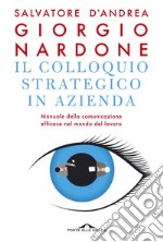 Il colloquio strategico in azienda: Manuale della comunicazione efficace nel mondo del lavoro. E-book. Formato PDF ebook