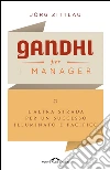 Gandhi per i manager. L'altra strada per un successo illuminato e pacifico. E-book. Formato EPUB ebook di Jörg Zittlau
