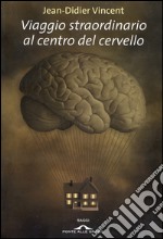 Viaggio straordinario al centro del cervello. E-book. Formato EPUB ebook