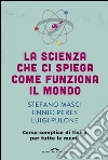 La scienza che ci spiega come funziona il mondo: Corso semplice di fisica per tutte le menti. E-book. Formato EPUB ebook