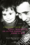 Dove troverete un altro padre come il mio. E-book. Formato PDF ebook di Rossana Campo