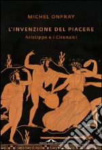 L'invenzione del piacere: Aristippo e i Cirenaici. E-book. Formato EPUB ebook