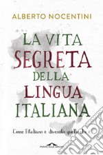 La vita segreta della lingua italiana: Come l'italiano è divenuto quello che è. E-book. Formato PDF ebook