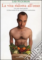 La vita ridotta all'osso: Un anno senza sprechi: le disavventure di un consumatore coscienzioso. E-book. Formato EPUB