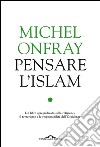 Pensare l'Islam: Un libro spregiudicato sulla religione, il terrorismo e le responsabilità dell'Occidente. E-book. Formato PDF ebook