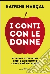 I conti con le donne. Come gli economisti hanno dimenticato l'altra metà del mondo. E-book. Formato EPUB ebook di Katrine Marçal