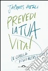 Prevedi la tua vita!: (e quella degli altri). E-book. Formato EPUB ebook di Jacques Attali