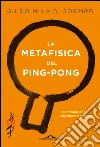 La metafisica del ping-pong: Un'introduzione alla filosofia perenne. E-book. Formato EPUB ebook di Guido Mina di Sospiro
