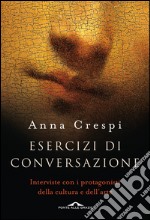 Esercizi di conversazione: Interviste con i protagonisti della cultura e dell'arte. E-book. Formato EPUB ebook