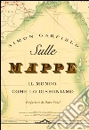 Sulle mappe: Il mondo come lo disegniamo. E-book. Formato EPUB ebook di Simon Garfield