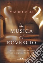 La musica al rovescio: La musica classica e il teatro d'opera raccontati da un grande direttore artistico. E-book. Formato EPUB ebook