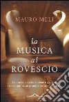 La musica al rovescio: La musica classica e il teatro d'opera raccontati da un grande direttore artistico. E-book. Formato EPUB ebook