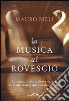 La musica al rovescio: La musica classica e il teatro d'opera raccontati da un grande direttore artistico. E-book. Formato PDF ebook