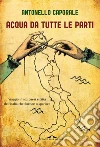 Acqua da tutte le parti: Viaggio in 102 paesi e città dell’Italia che fiorisce o sparisce. E-book. Formato PDF ebook di Antonello Caporale