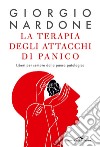 La terapia degli attacchi di panico: Liberi per sempre dalla paura patologica. E-book. Formato PDF ebook