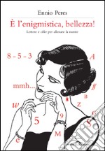 È l'enigmistica, bellezza! Lettere e cifre per allenare la mente. E-book. Formato EPUB