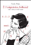 È l'enigmistica, bellezza! Lettere e cifre per allenare la mente. E-book. Formato EPUB ebook di Ennio Peres