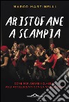 Aristofane a Scampia: Come far amare i classici agli adolescenti con la non-scuola. E-book. Formato EPUB ebook di Marco Martinelli