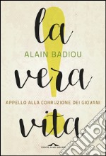 La vera vita: Appello alla corruzione dei giovani. E-book. Formato EPUB ebook