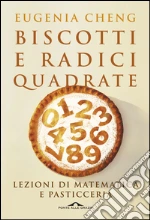 Biscotti e radici quadrate: Lezioni di matematica e pasticceria. E-book. Formato PDF