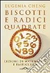 Biscotti e radici quadrate: Lezioni di matematica e pasticceria. E-book. Formato PDF ebook di Eugenia Cheng