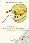 La virtù dell'orto: Coltivando la terra si coltiva anche la felicità. E-book. Formato PDF ebook