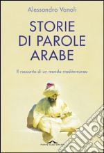 Storie di parole arabe: Il racconto di un mondo mediterraneo. E-book. Formato EPUB ebook